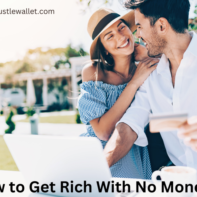 how to get rich with no money