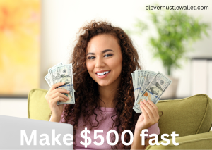 how to make $500 fast